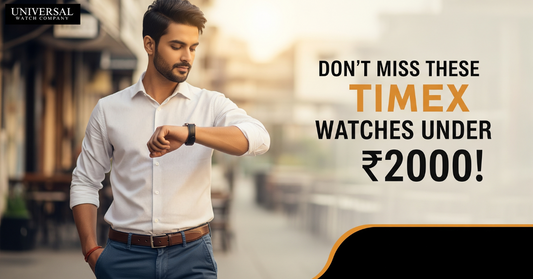 Best Timex watches for men under ₹2000 available at Universal Watch Company – India’s trusted Timex authorized store