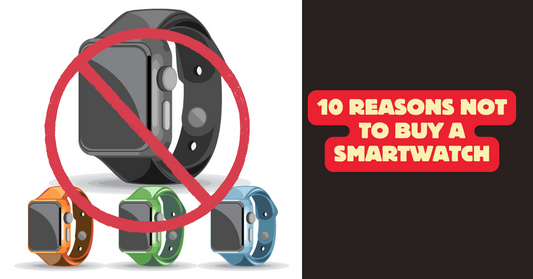 10 Reasons Not To Buy A Smartwatch