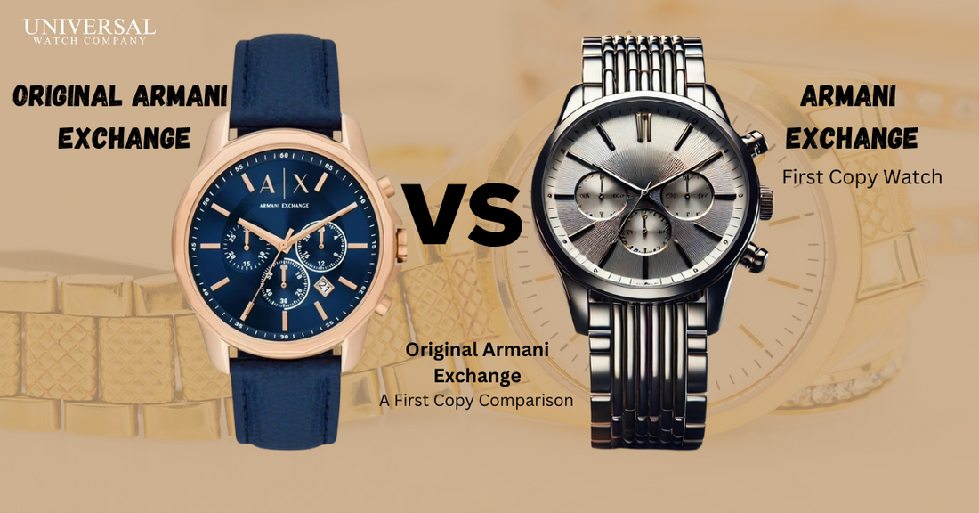Original vs. Armani Exchange First Copy Watches: A Side-by-Side Comparison