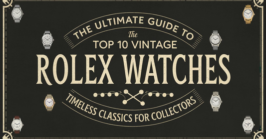 The Ultimate Guide to the Top 10 Vintage Rolex Watches: Timeless Classics for Collectors