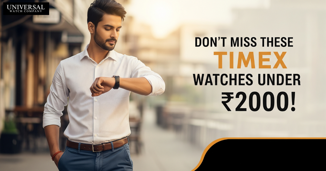 Best Timex watches for men under ₹2000 available at Universal Watch Company – India’s trusted Timex authorized store