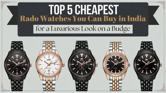 Top 5 Cheapest Rado Watches You Can Buy in India for a Luxurious Look on a Budget